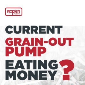 Roper Pump News- Current Grain-out Pump Eating Money